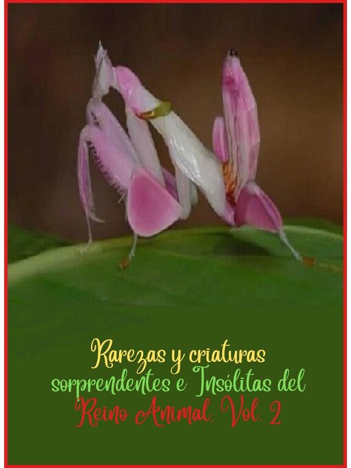 Title details for Rarezas y criaturas sorprendentes e Insólitas del Reino Animal, Volume 2 by Zoila Camacho - Available